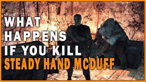 What Happens if you Kill Steady Hand McDuff in Dark Souls 2