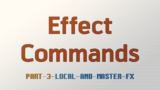 Effect Commands Part 3 - Local & Master FX