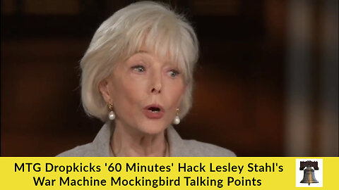 MTG Dropkicks '60 Minutes' Hack Lesley Stahl's War Machine Mockingbird Talking Points