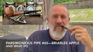 Parsimonious Pipe #65—Briarlee Apple and What Ifs