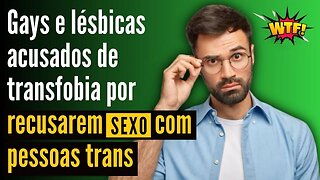 Gays e lésbicas acusados de transfobia por recusarem sexo com pessoas trans