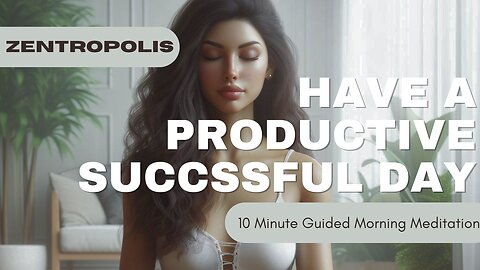 10 Minute Guided Morning Meditation For A Productive Successful Day