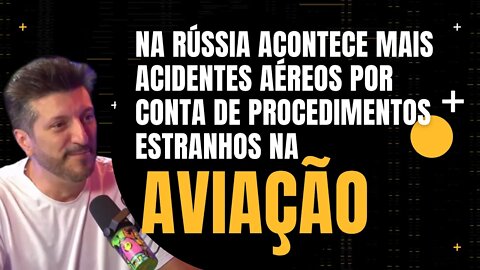 Lito Sousa - Na Rússia acontece acidentes aéreos por conta de procedimentos estranhos na aviação.