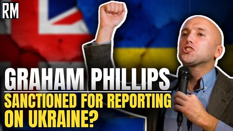 UK Sanctions Own Citizen for Reporting on Ukraine | Graham Phillips