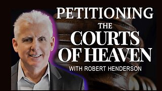 ROBERT HENDERSON | PETITIONING THE COURTS OF HEAVEN IN TIMES OF CRISIS