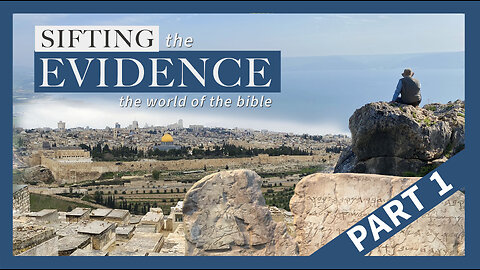 Sifting The Evidence: Archaeology and the Bible Part 1