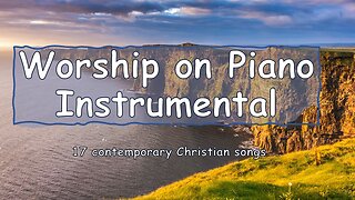 Enjoy!! Praise Worship on Piano 17 contemporary Christian songs - One Hour