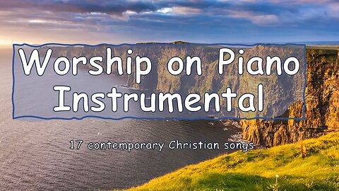 Enjoy!! Praise Worship on Piano 17 contemporary Christian songs - One Hour