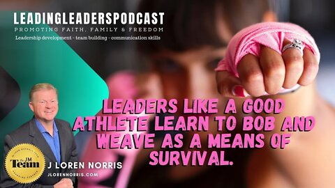 LEADERS LIKE A GOOD ATHLETE LEARN TO BOB AND WEAVE AS A MEANS OF SURVIVAL. #LEADINGLEADERSPODCAST