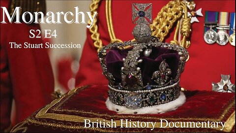 Monarchy - S2 Ep4 - The Stuart Succession