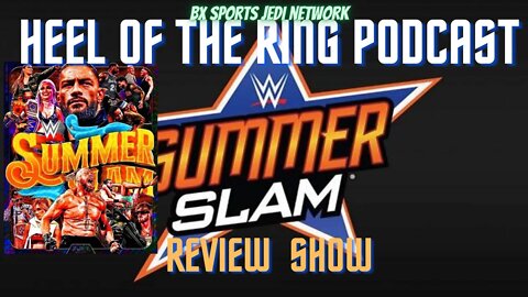 WRESTLING WWE SUMMERSLAM REVIEW / HEEL OF THE RING PODCAST