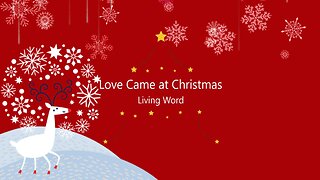 Love Came at Christmas: Living Word