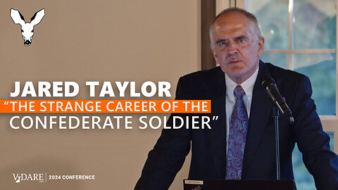 Jared Taylor: The Strange Career of The Confederate Soldier—From Honorable Opponent To Pariah | VDARE 2024 Conference