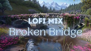 Lofi Hip Hop Mix ❤️‍🩹 Broken Bridge