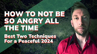 How to Not Be So Angry All the Time: Best Two Techniques For a Peaceful 2024