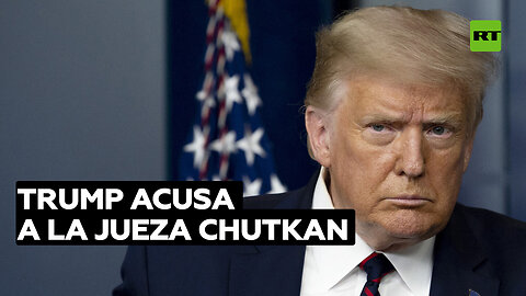 Trump acusa a la jueza Chutkan de parcialidad