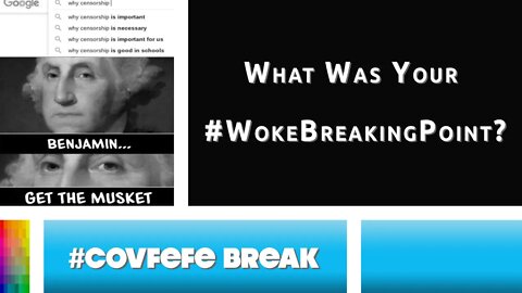 [#Covfefe Break] What Was Your #WokeBreakingPoint?