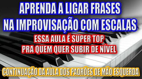 APRENDA A LIGAR FRASES NA IMPROVISAÇÃO COM ESCALAS E COM PADRÕES DE MÃO ESQUERDA - AULA DE TECLADO