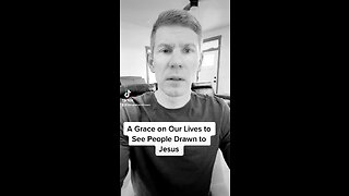 A Grace on Our Lives to See People Drawn to Jesus