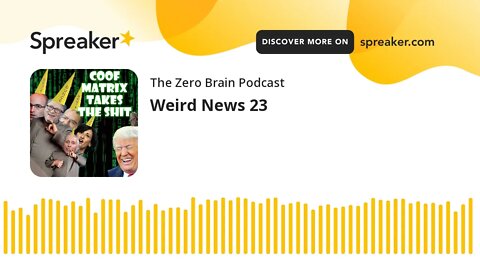 Weird News 23 (made with Spreaker)