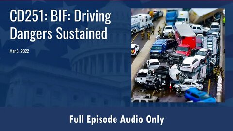 CD251: BIF: Driving Dangers Sustained (Full Podcast Episode)