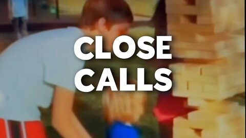CLOSE CALLS