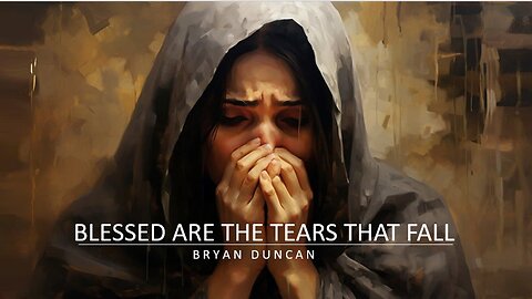 April 21, 2024 Blessed Are The Tears That Fall
