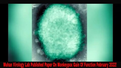 Wuhan Virology Lab Published Paper On Monkeypox Gain Of Function February 2022!