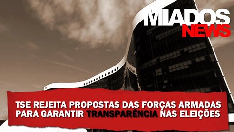 Miados News - TSE Rejeita Sugestões das Forças Armadas