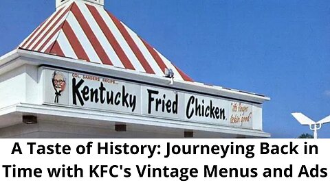 A Taste of History: Journeying Back in Time with KFC's Vintage Menus and Ads