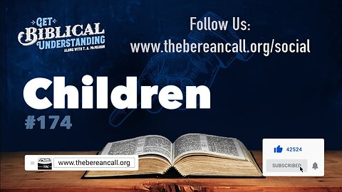 Get Biblical Understanding #174 - Children