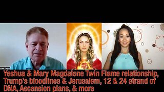 Yeshua & Mary Magdalene Twin Flame relationship, Trump’s bloodlines & Jerusalem, 12 & 24 strand of