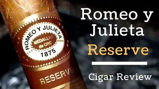 Romeo y Julieta Reserve Cigar Review