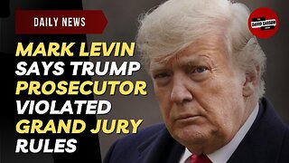 Mark Levin Says Trump Prosecutor Violated Grand Jury Rules