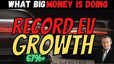 What BIG Money is Doing w LCID ⚠️ Record EV Growth +67% │ $LCID Updates