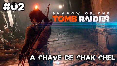 SHADOW OF THE TOMB RAIDER #02 - A chave de chak chel