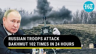 Putin’s forces unleash 102 attacks on Bakhmut in 24 hours | No let-up in Russia's battle
