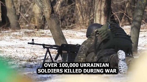 Over 100,000 Ukrainian Soldiers Killed During War