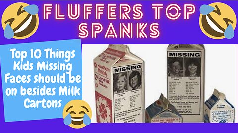 Top 10 Things Kids Missing Faces should be on besides Milk Cartons | Fluffers Top Spanks