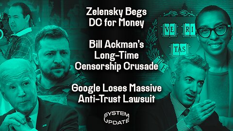Zelensky Begs DC for Money—While Torturing US Journalist, Gonzalo Lira. Bill Ackman’s Long-Time Censorship Crusade Gets Results. Google Loses Massive Anti-Trust Suit, w/ Matt Stoller | SYSTEM UPDATE #197