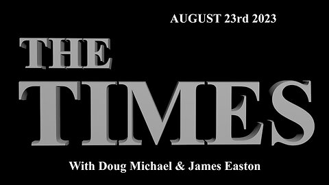 THE TIMES with Doug Michael & James Easton, August 23rd 2023