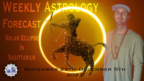 Weekly Astrology Forecast November 29th- December 5th, 2021. (All Signs) Solar Eclipse Sagittarius