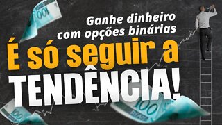 É só seguir a Tendência - Ganhe dinheiro com opções binárias na Binomo