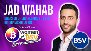 Jad Wahab - Director of Engineering Bitcoin Association - Conversation #63 with the Women of BSV