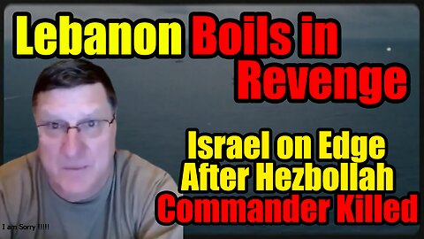Scott Ritter: Israeli Apprehension Escalates After Killing of Hezbollah Commander