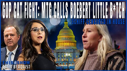 That Little B*tch! Boebert Vs. MTG | Schiff Censure Does Little But Is A Win, Here's Why | Ep 579 | This Is My Show With Drew Berquist