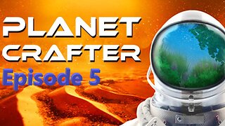 Planet Crafter Ep. 5