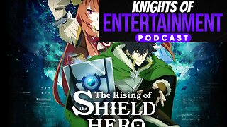 Knights of Entertainment Podcast Episode 17 "Rising of the Shield Hero"