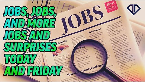 Jobs, Jobs, and More Jobs and Surprises Today and Friday