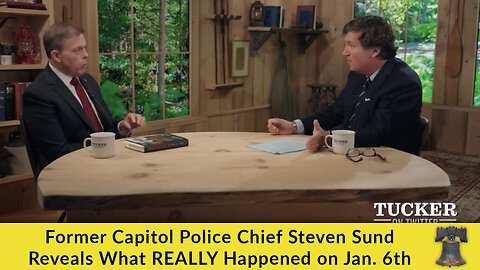 Former Capitol Police Chief Steven Sund Reveals What REALLY Happened on Jan. 6th